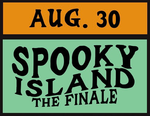 8/30 SPOOKY ISLAND (Finale)